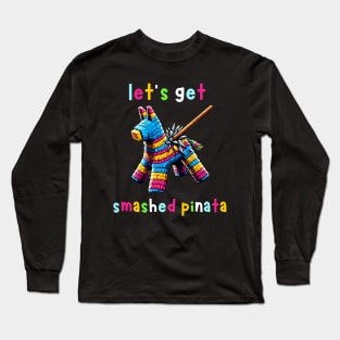 Let's Get Smashed Pinata Long Sleeve T-Shirt